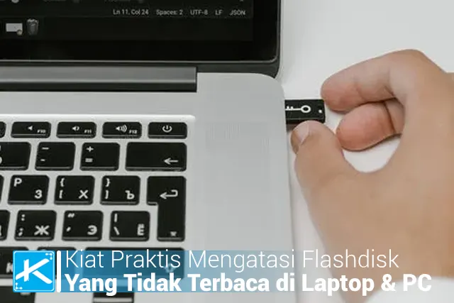 Kiat Praktis Mengatasi Flashdisk Yang Tidak Terbaca di Laptop Atau Komputer